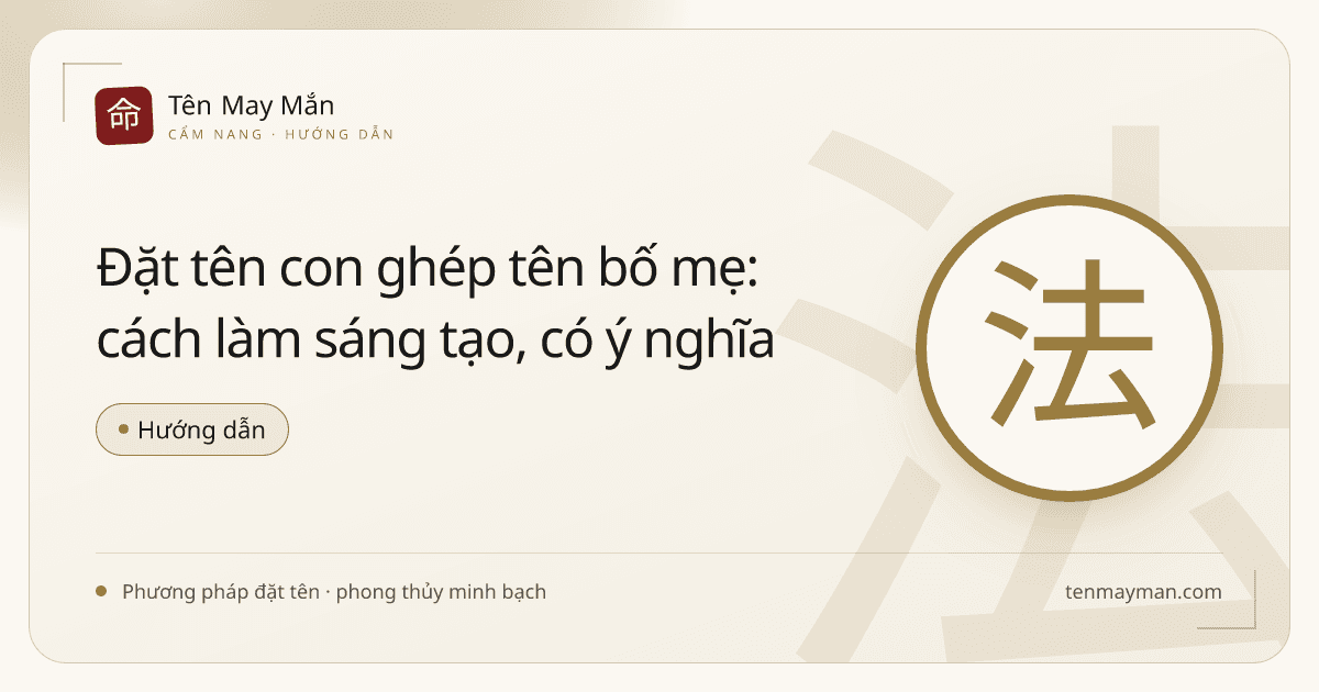 Đặt tên con ghép tên bố mẹ: cách làm sáng tạo, có ý nghĩa