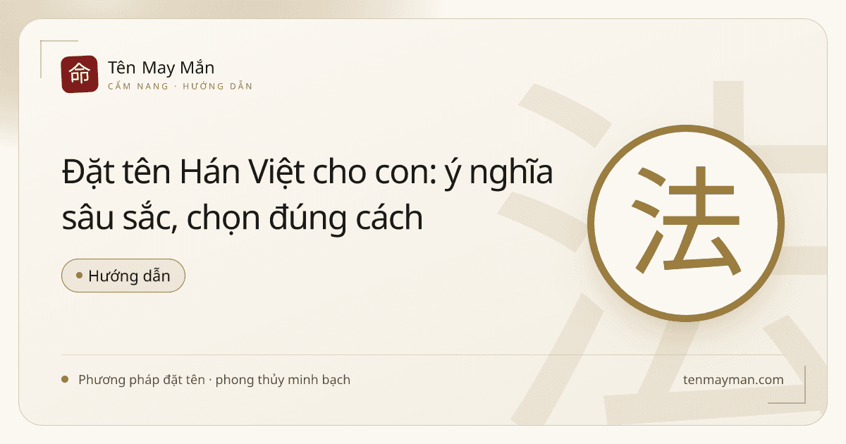 Đặt tên Hán Việt cho con: ý nghĩa sâu sắc, chọn đúng cách