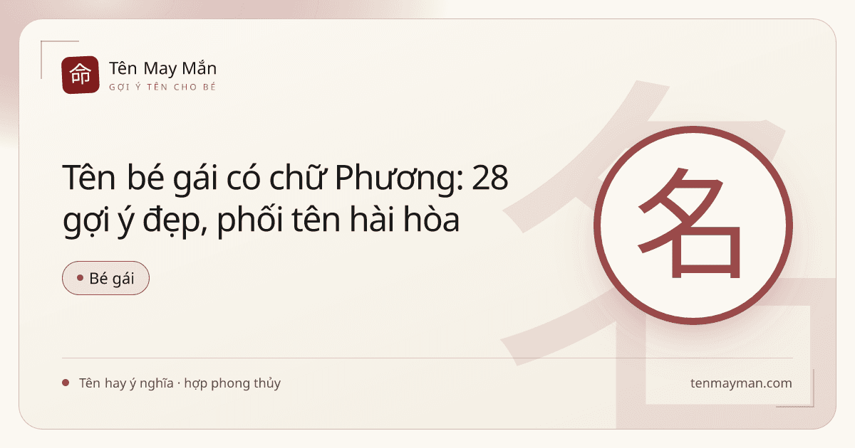 Tên bé gái có chữ Phương: 28 gợi ý đẹp, phối tên hài hòa