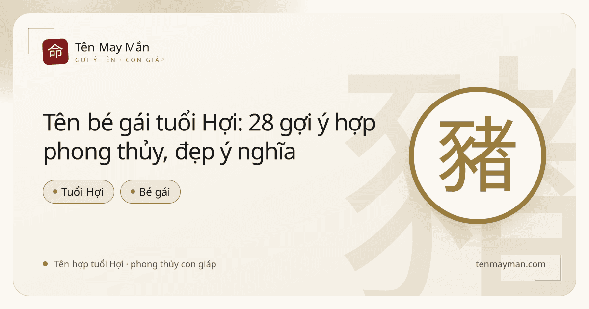 Tên bé gái tuổi Hợi: 28 gợi ý hợp phong thủy, đẹp ý nghĩa