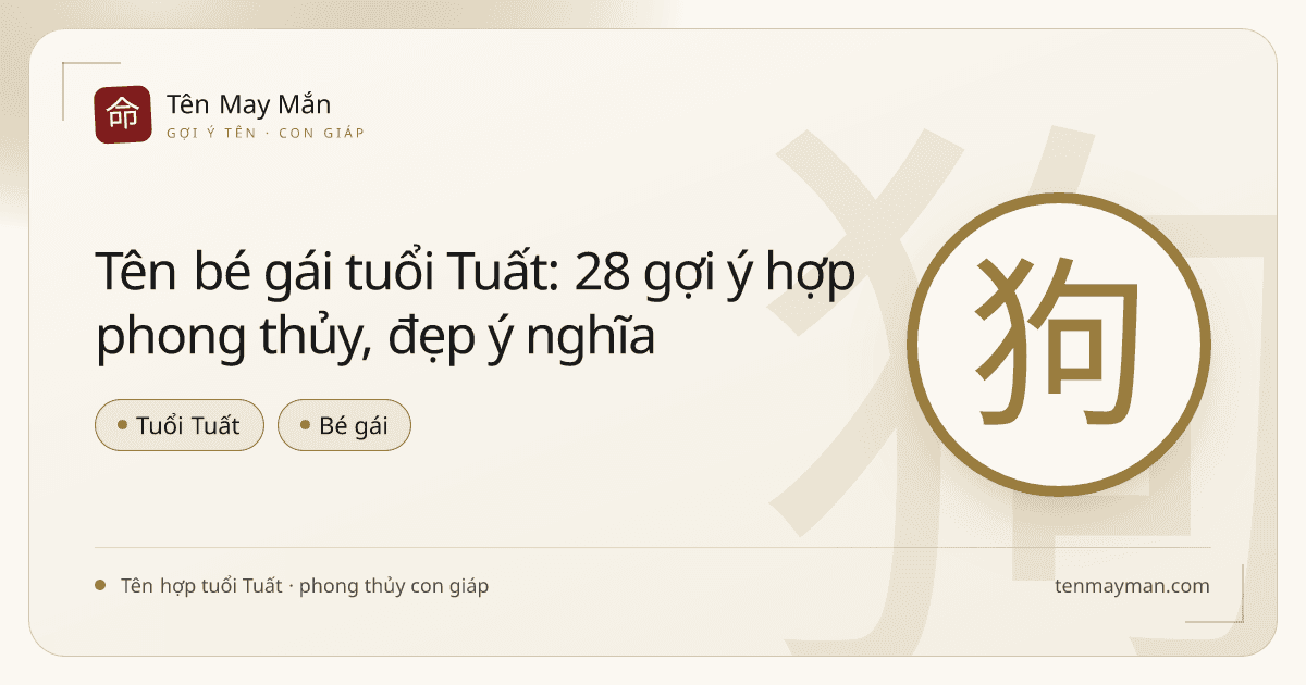 Tên bé gái tuổi Tuất: 28 gợi ý hợp phong thủy, đẹp ý nghĩa
