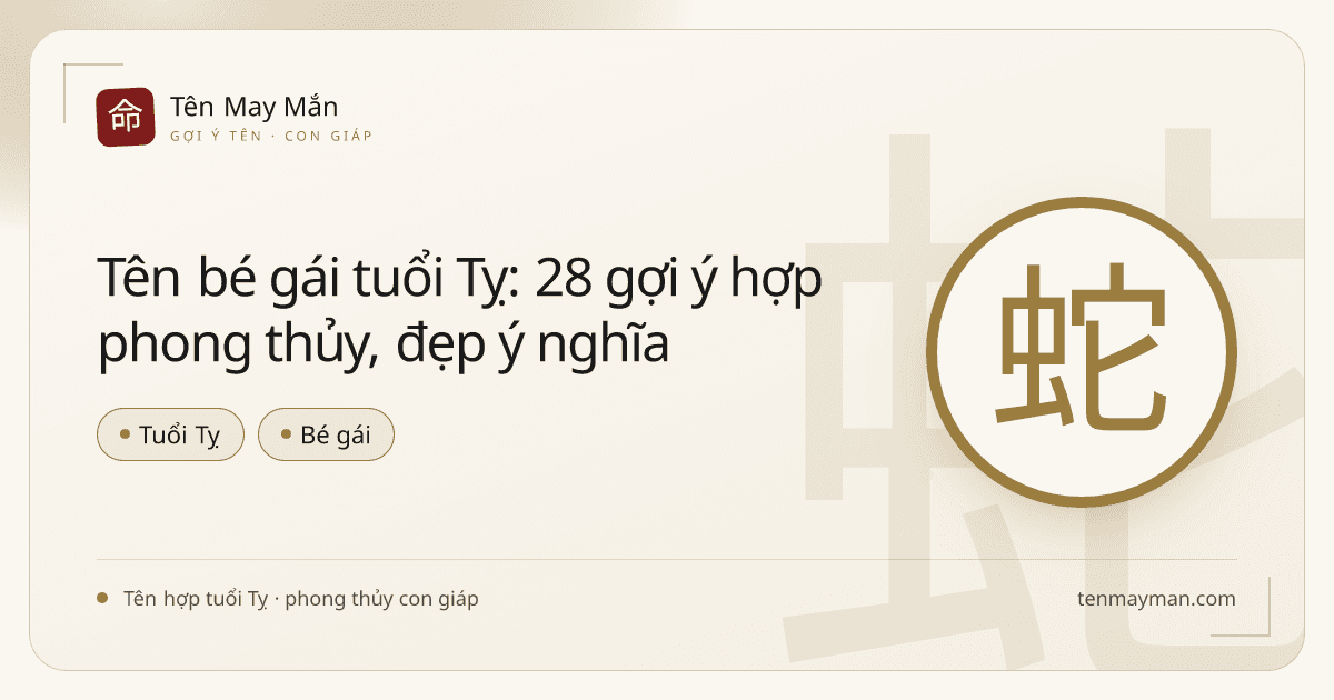 Tên bé gái tuổi Tỵ: 28 gợi ý hợp phong thủy, đẹp ý nghĩa