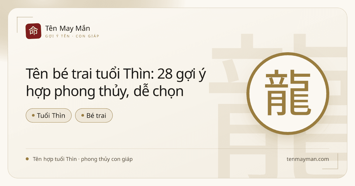 Tên bé trai tuổi Thìn: 28 gợi ý hợp phong thủy, dễ chọn