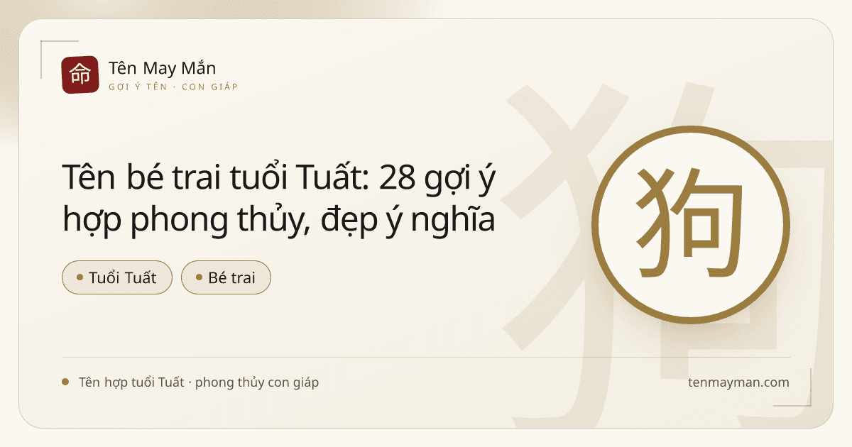 Tên bé trai tuổi Tuất: 28 gợi ý hợp phong thủy, đẹp ý nghĩa
