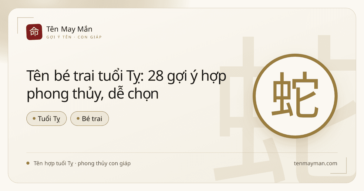 Tên bé trai tuổi Tỵ: 28 gợi ý hợp phong thủy, dễ chọn