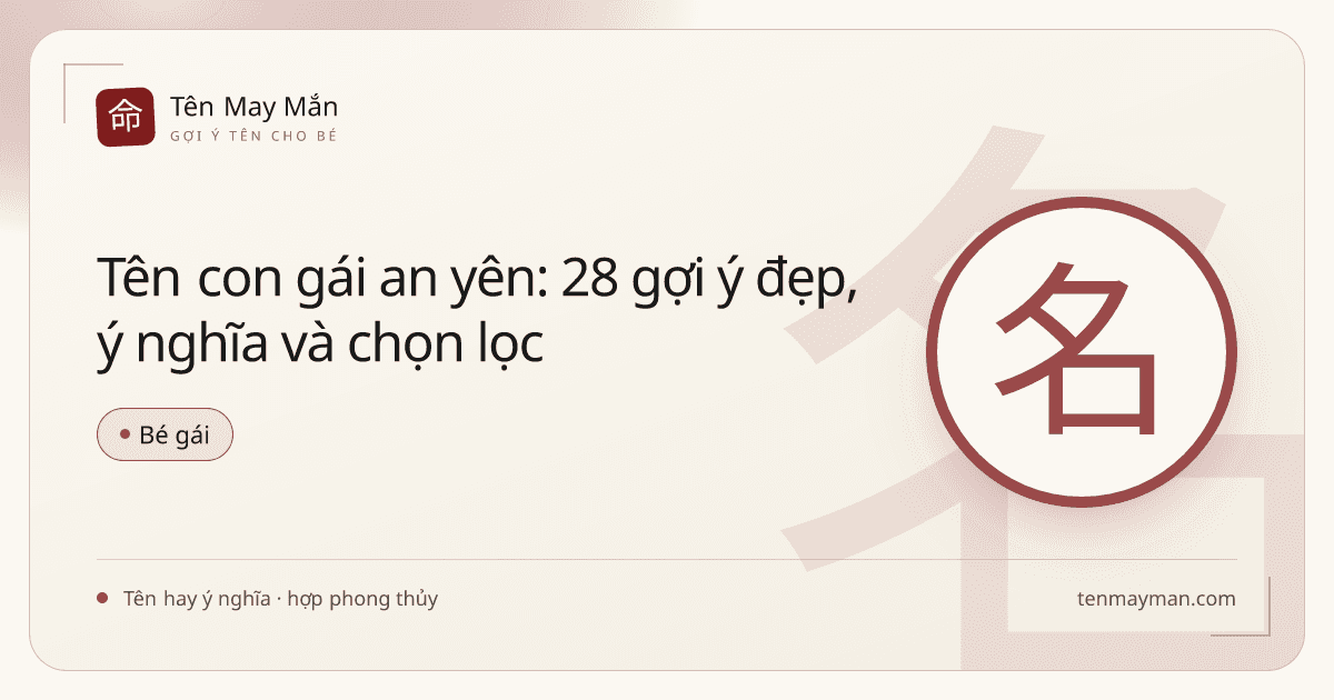 Tên con gái an yên: 28 gợi ý đẹp, ý nghĩa và chọn lọc