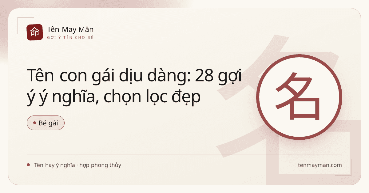 Tên con gái dịu dàng: 28 gợi ý ý nghĩa, chọn lọc đẹp