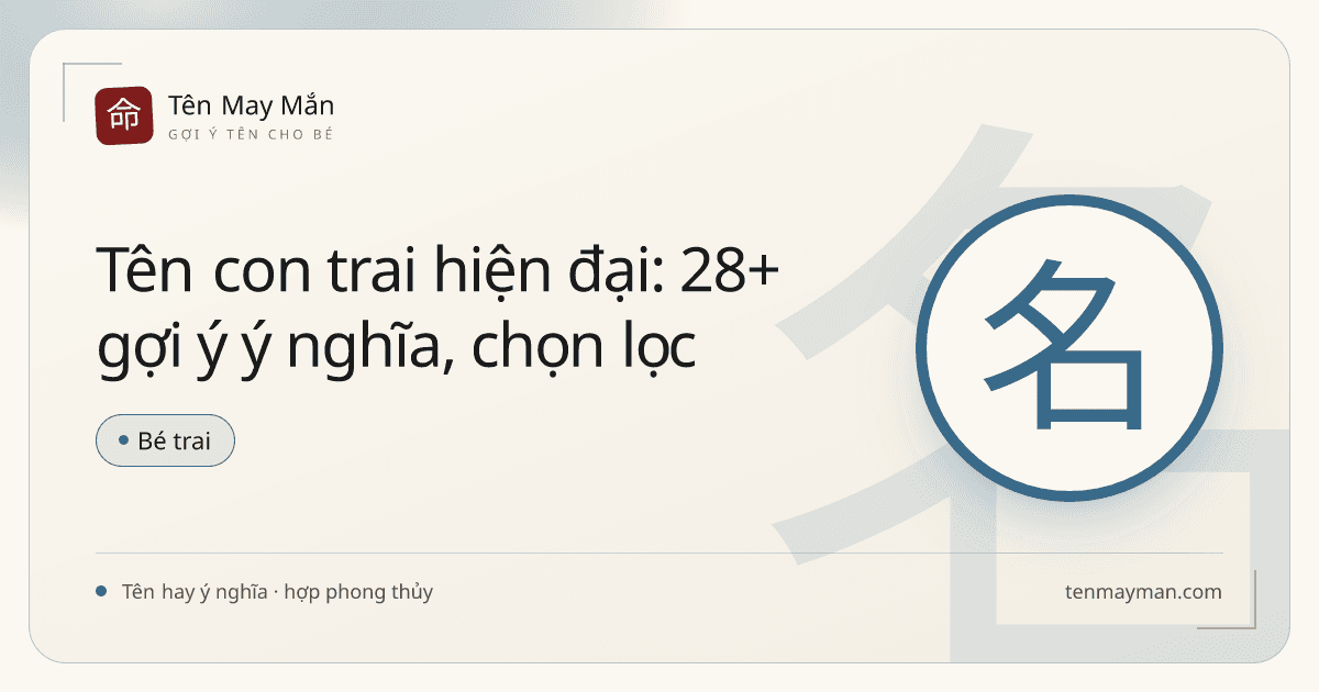 Tên con trai hiện đại: 28+ gợi ý ý nghĩa, chọn lọc