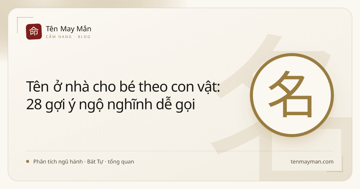 Tên ở nhà cho bé theo con vật: 28 gợi ý ngộ nghĩnh dễ gọi