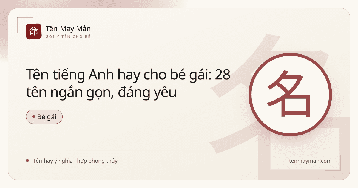 Tên tiếng Anh hay cho bé gái: 28 tên ngắn gọn, đáng yêu
